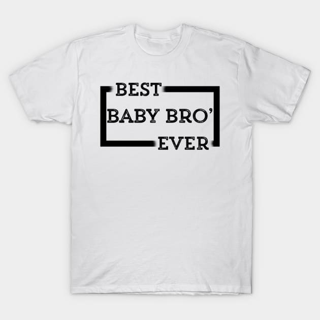 Best Baby Bro' Ever T-Shirt by mendozar4